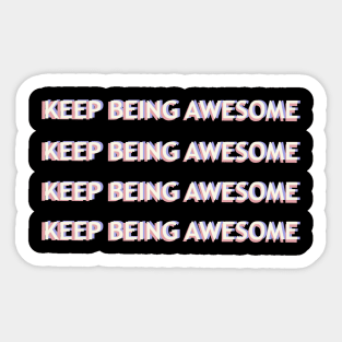 Keep Being Awesome Sticker